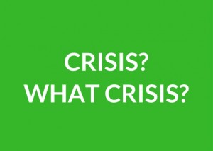 Crisis? What crisis?