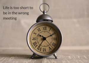 Life's too short to be in the wrong meeting